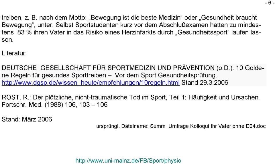 Literatur: DEUTSCHE GESELLSCHAFT FÜR SPORTMEDIZIN UND PRÄVENTION (o.d.): 10 Goldene Regeln für gesundes Sporttreiben Vor dem Sport Gesundheitsprüfung. http://www.dgsp.