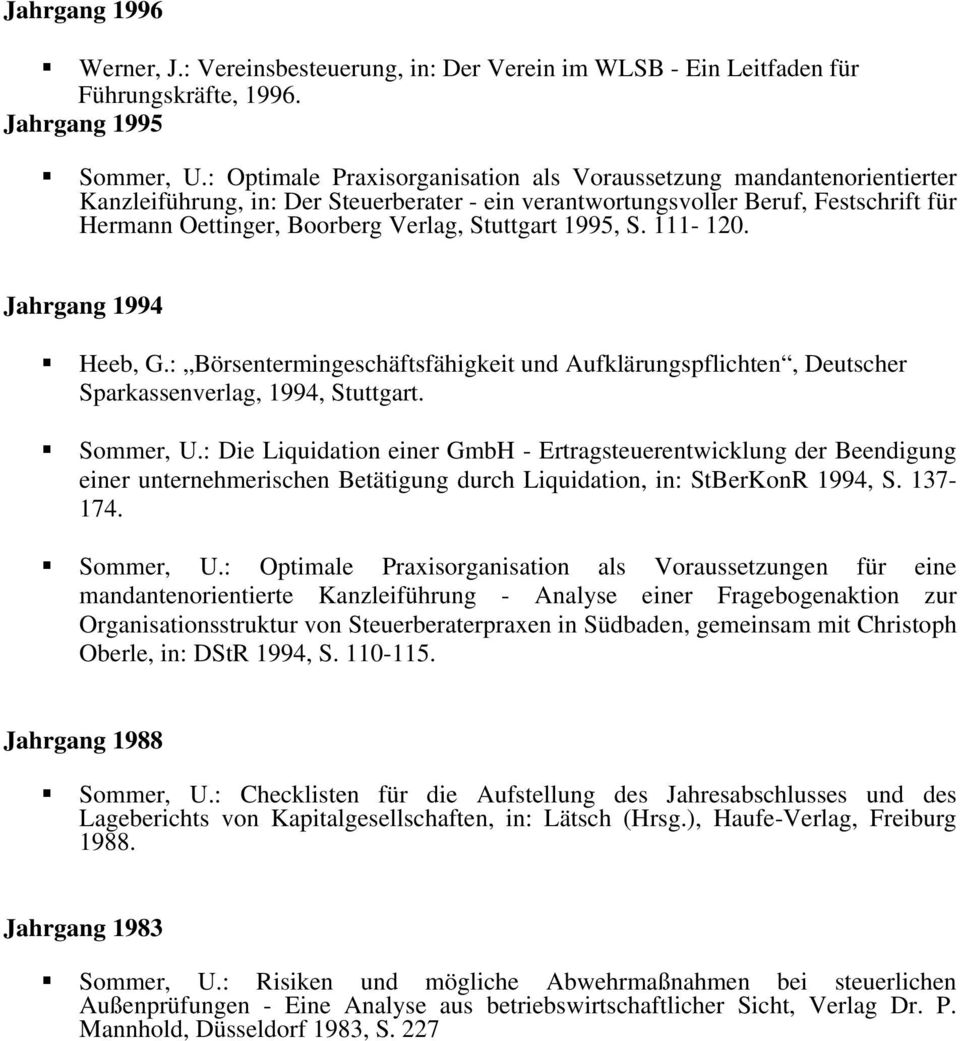 Stuttgart 1995, S. 111-120. Jahrgang 1994 Heeb, G.: Börsentermingeschäftsfähigkeit und Aufklärungspflichten, Deutscher Sparkassenverlag, 1994, Stuttgart. Sommer, U.