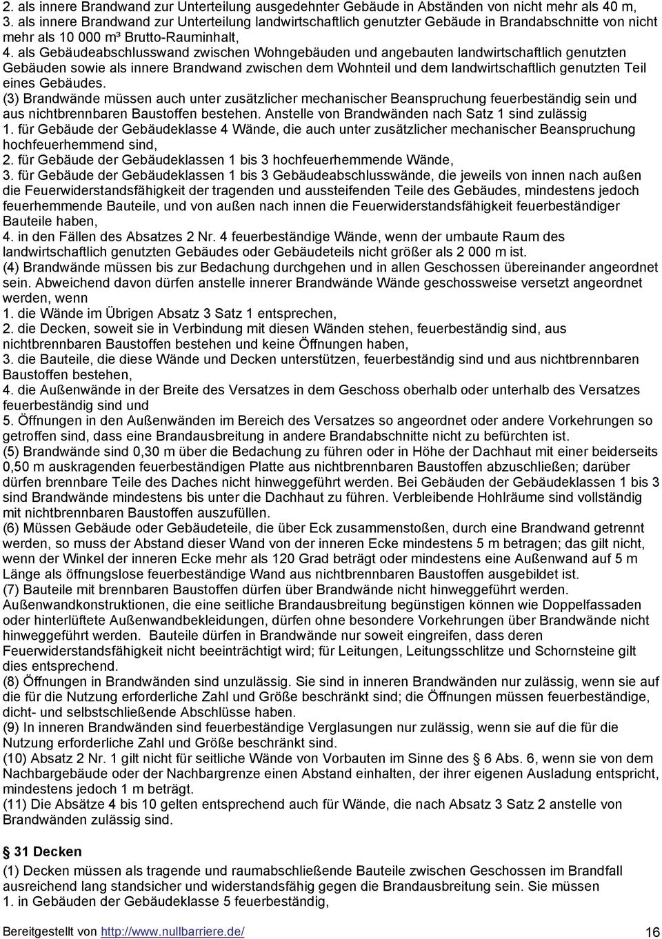 als Gebäudeabschlusswand zwischen Wohngebäuden und angebauten landwirtschaftlich genutzten Gebäuden sowie als innere Brandwand zwischen dem Wohnteil und dem landwirtschaftlich genutzten Teil eines