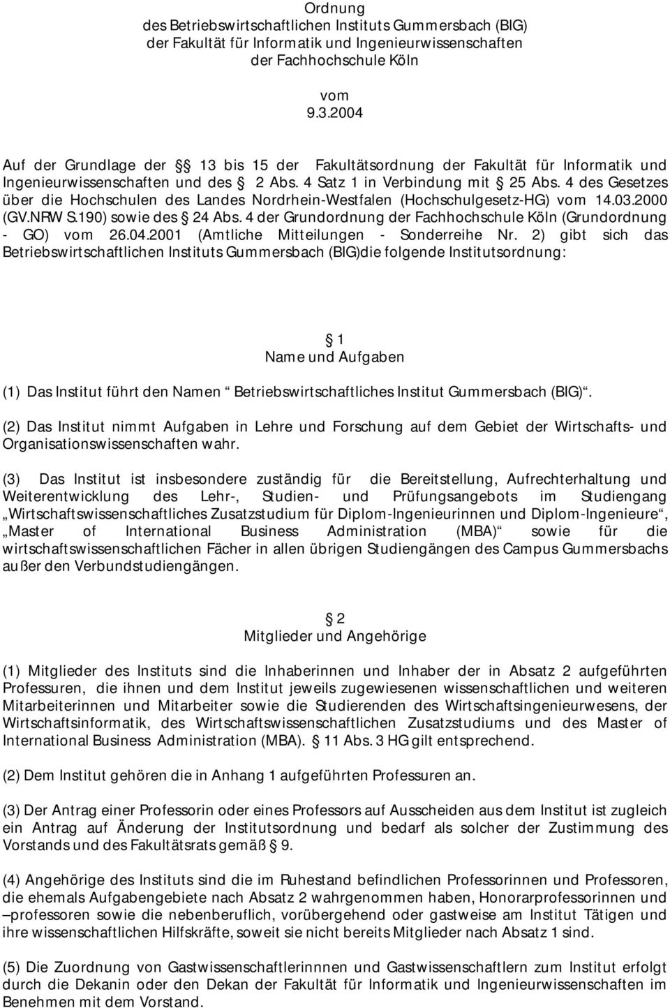 4 des Gesetzes über die Hochschulen des Landes Nordrhein-Westfalen (Hochschulgesetz-HG) vom 14.03.2000 (GV.NRW S.190) sowie des 24 Abs.