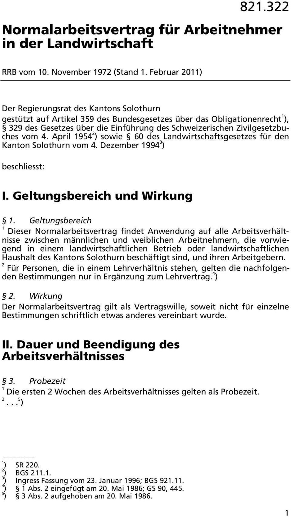 April 9 ) sowie 60 des Landwirtschaftsgesetzes für den Kanton Solothurn vom. Dezember 99 ) beschliesst: I. Geltungsbereich und Wirkung.