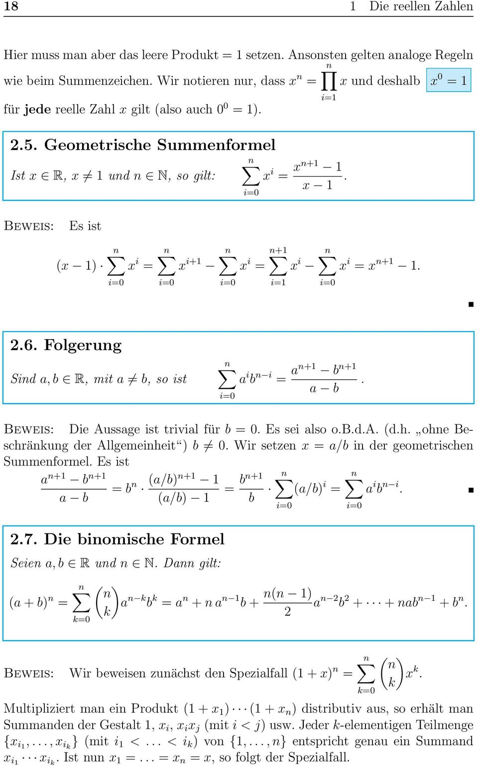 Beweis: Es ist (x 1) n x i = i=0 n x i+1 i=0 n n+1 x i = x i i=0 i=1 n x i = x n+1 1. i=0 2.6. Folgerung Sind a, b R, mit a b, so ist n i=0 a i b n i = an+1 b n+1 a b.