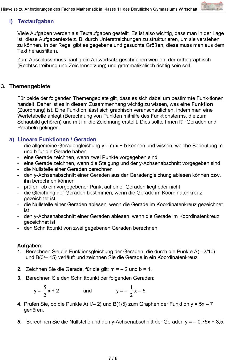 Zum Abschluss muss häufig ein Antwortsatz geschrieben werden, der orthographisch (Rechtschreibung und Zeichensetzung) und grammatikalisch richtig sein soll. 3.