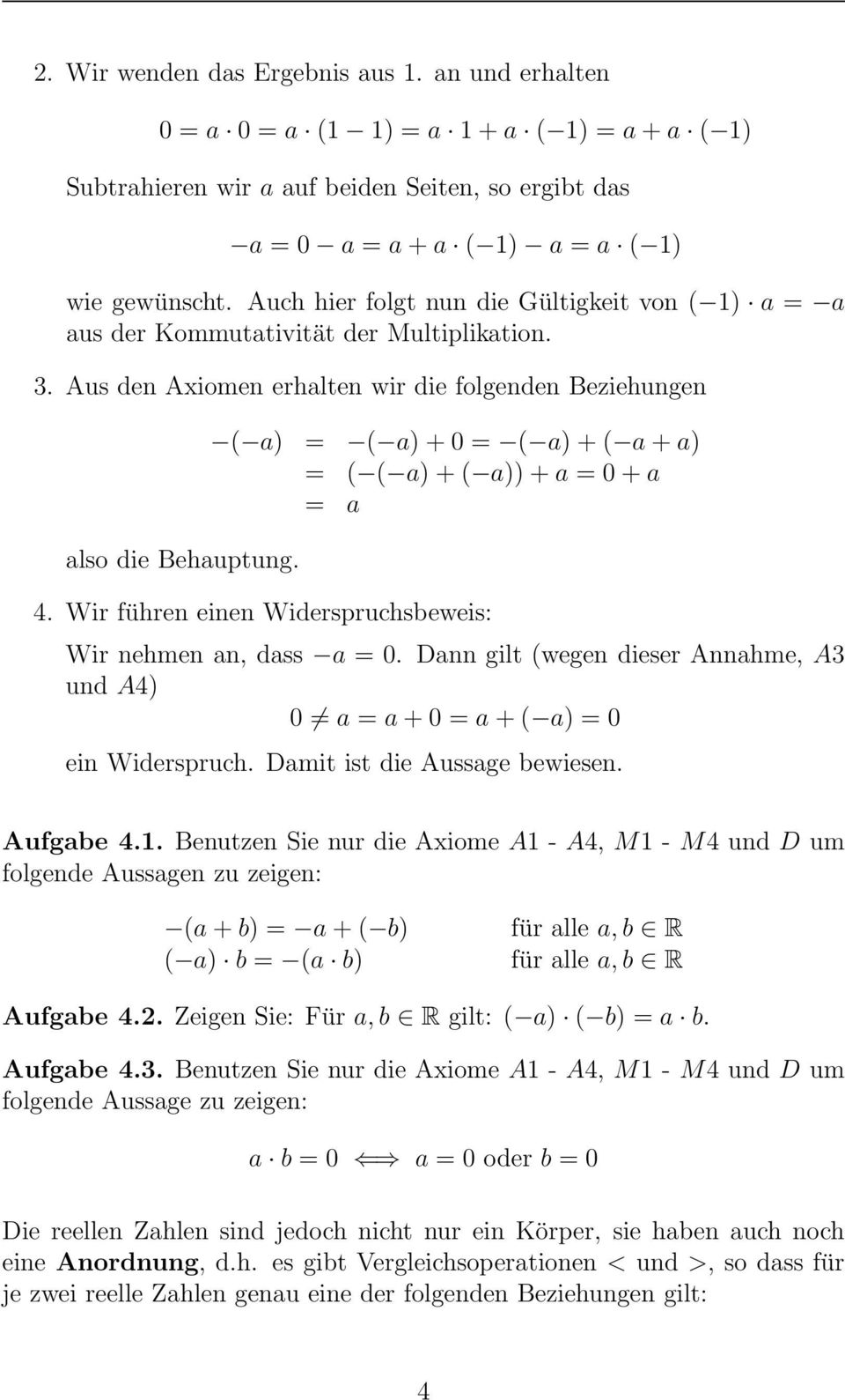 ( a) = ( a)+0 = ( a)+( a+a) = ( ( a)+( a))+a = 0+a = a 4. Wir führen einen Widerspruchsbeweis: Wir nehmen an, dass a = 0.