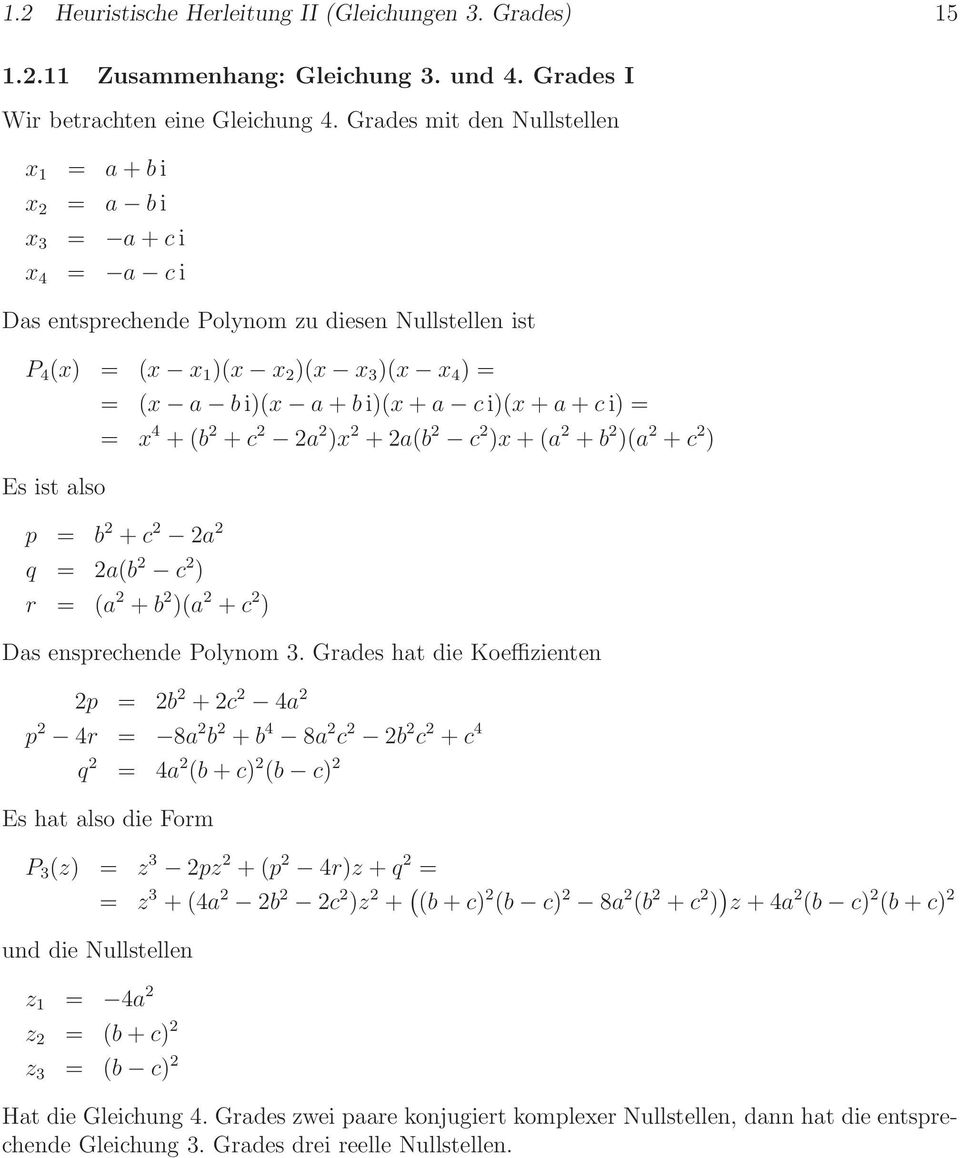 + b i)(x + a c i)(x + a + c i) = = x 4 + (b + c a )x + a(b c )x + (a + b )(a + c ) p = b + c a q = a(b c ) r = (a + b )(a + c ) Das ensprechende Polynom 3.