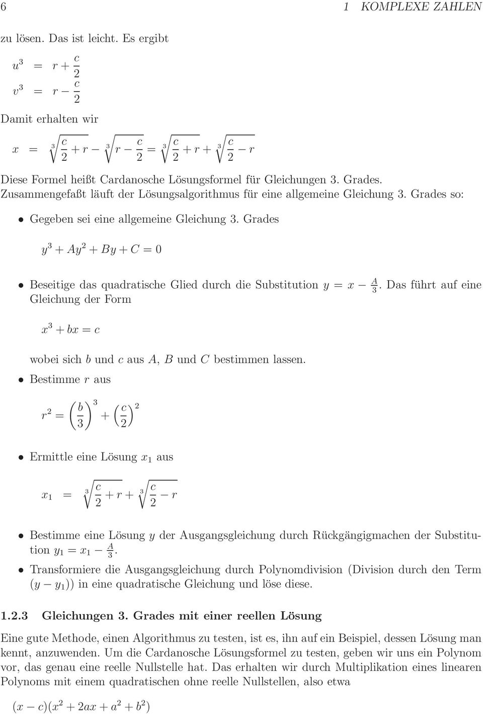 Grades y 3 + Ay + By + C = 0 Beseitige das quadratische Glied durch die Substitution y = x A. Das führt auf eine 3 Gleichung der Form x 3 + bx = c wobei sich b und c aus A, B und C bestimmen lassen.