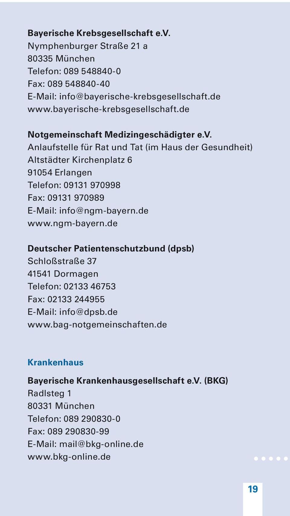 Anlaufstelle für Rat und Tat (im Haus der Gesundheit) Altstädter Kirchenplatz 6 91054 Erlangen Telefon: 09131 970998 Fax: 09131 970989 E-Mail: info@ngm-bayern.
