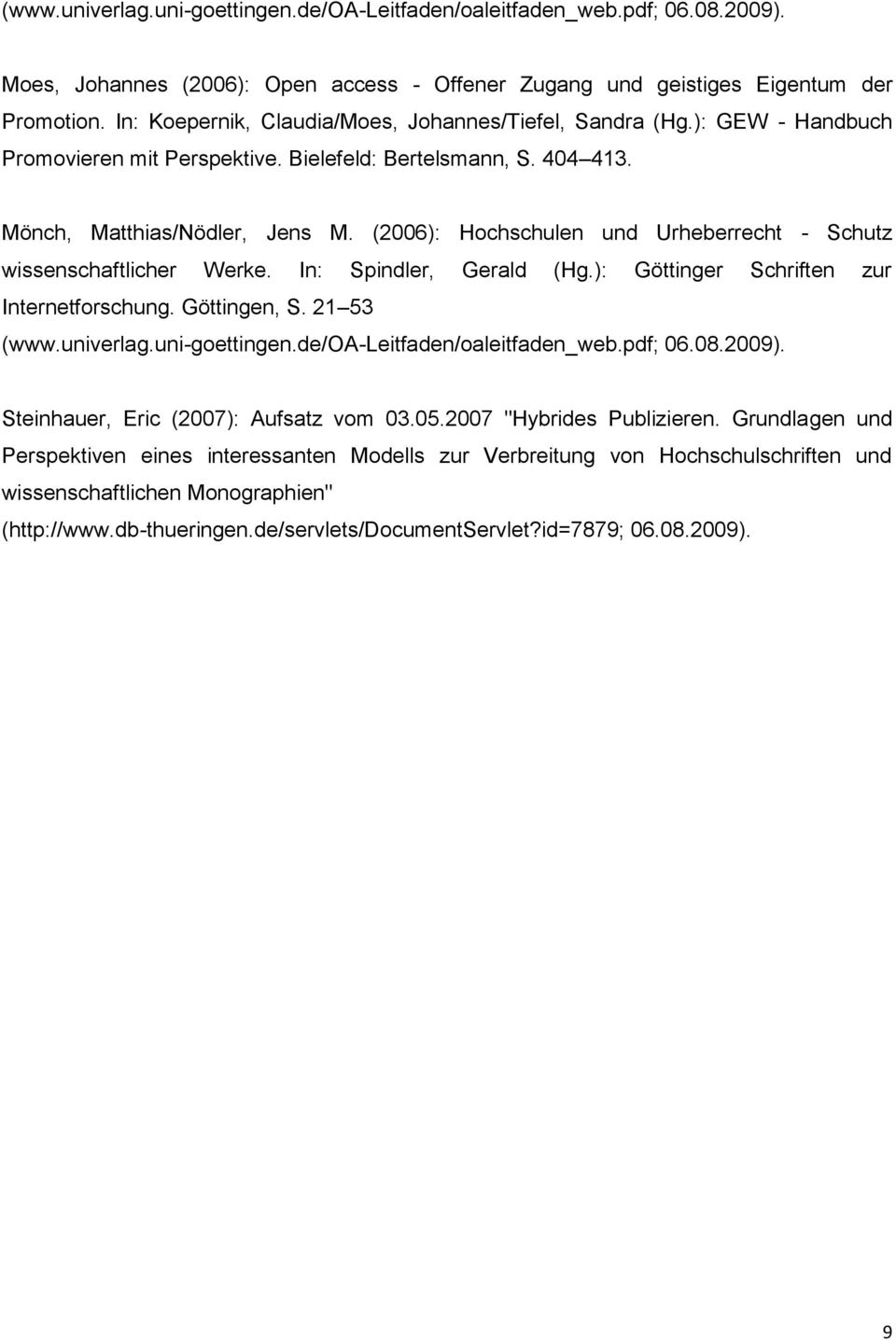 (2006): Hochschulen und Urheberrecht - Schutz wissenschaftlicher Werke. In: Spindler, Gerald (Hg.): Göttinger Schriften zur Internetforschung. Göttingen, S. 21 53 (www.univerlag.uni-goettingen.