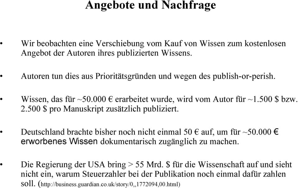 500 $ pro Manuskript zusätzlich publiziert. Deutschland brachte bisher noch nicht einmal 50 auf, um für ~50.000 erworbenes Wissen dokumentarisch zugänglich zu machen.