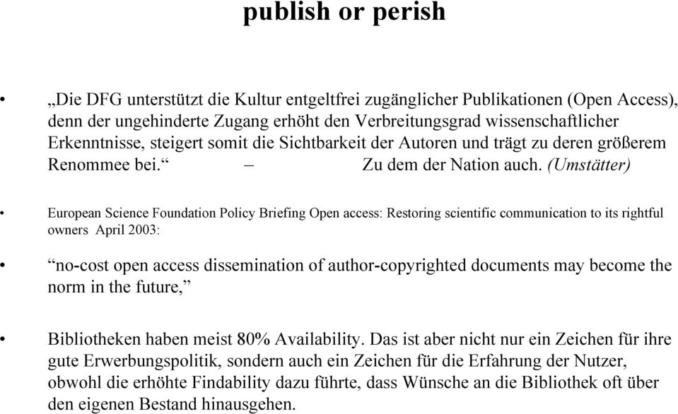 (Umstätter) European Science Foundation Policy Briefing Open access: Restoring scientific communication to its rightful owners April 2003: no-cost open access dissemination of author-copyrighted