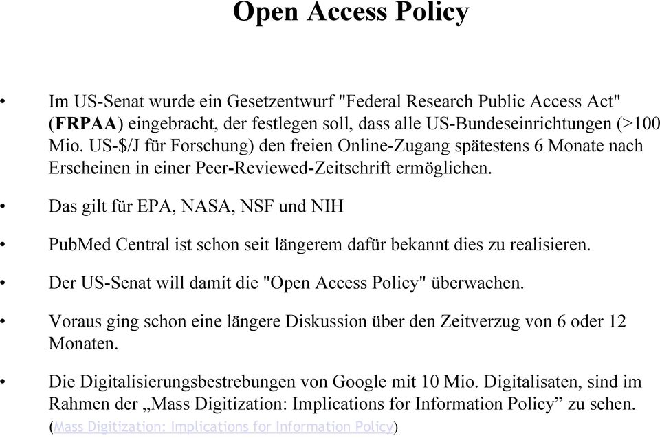 Das gilt für EPA, NASA, NSF und NIH PubMed Central ist schon seit längerem dafür bekannt dies zu realisieren. Der US-Senat will damit die "Open Access Policy" überwachen.