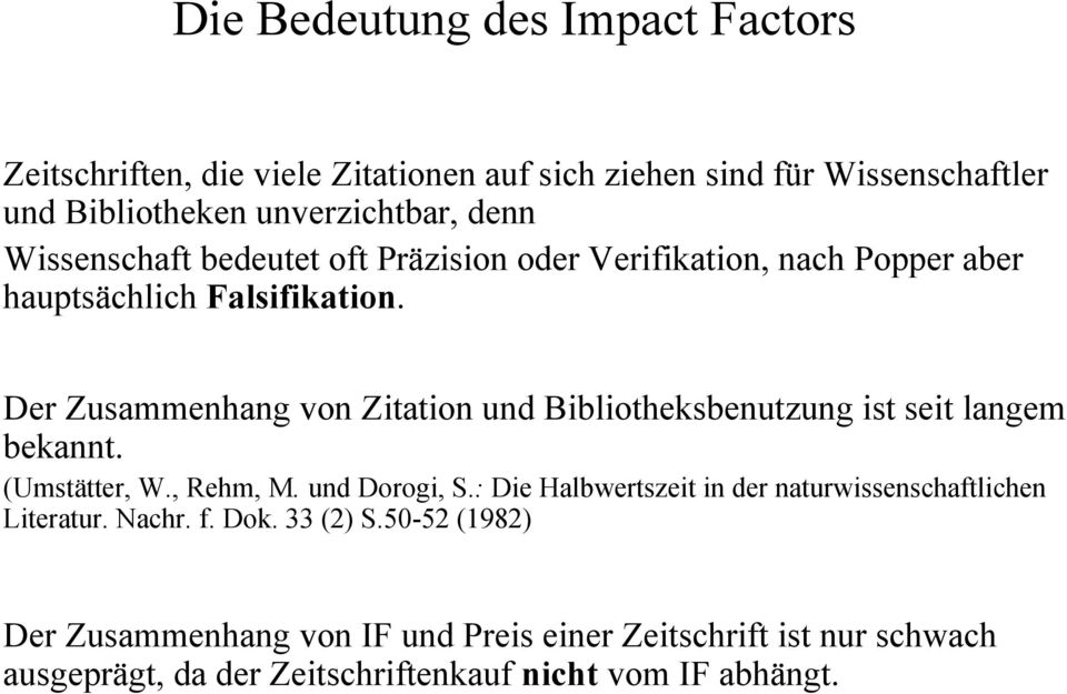 Der Zusammenhang von Zitation und Bibliotheksbenutzung ist seit langem bekannt. (Umstätter, W., Rehm, M. und Dorogi, S.