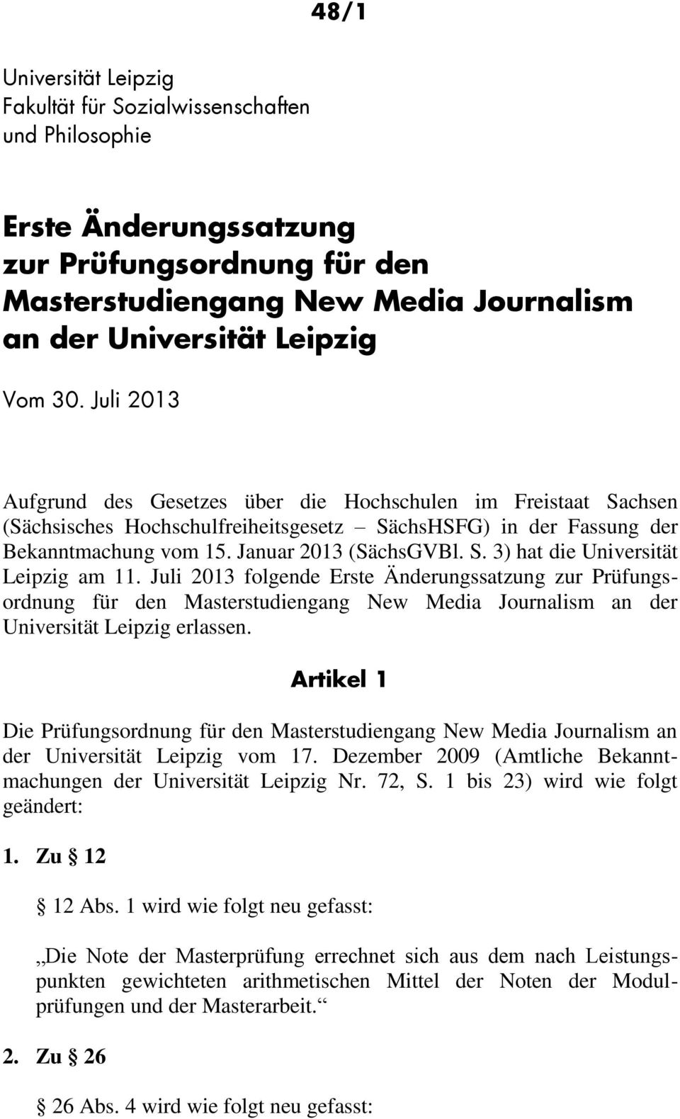 Juli 203 folgende Erste Änderungssatzung zur Prüfungsordnung für den Masterstudiengang New Media Journalism an der Universität Leipzig erlassen.