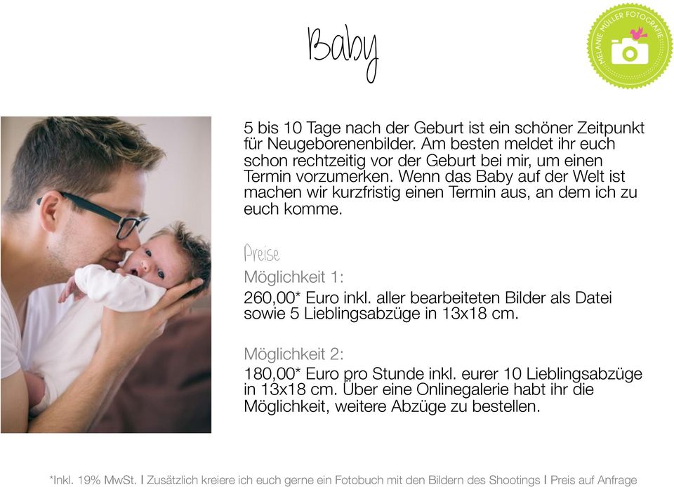 Wenn das Baby auf der Welt ist machen wir kurzfristig einen Termin aus, an dem ich zu euch komme. 260,00* Euro inkl.