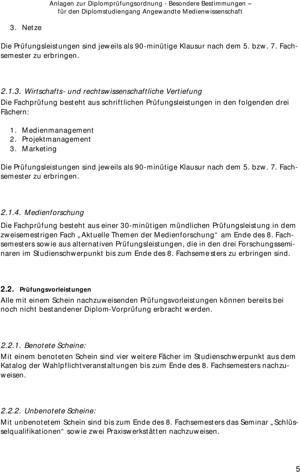 Medienforschung Die Fachprüfung besteht aus einer 30-minütigen mündlichen Prüfungsleistung in dem zweisemestrigen Fach Aktuelle Themen der Medienforschung am Ende des 8.