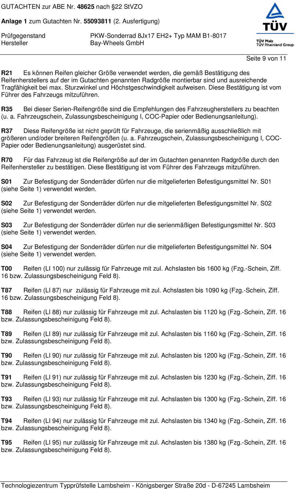 R35 Bei dieser Serien-Reifengröße sind die Empfehlungen des Fahrzeugherstellers zu beachten (u. a. Fahrzeugschein, Zulassungsbescheinigung I, COC-Papier oder Bedienungsanleitung).