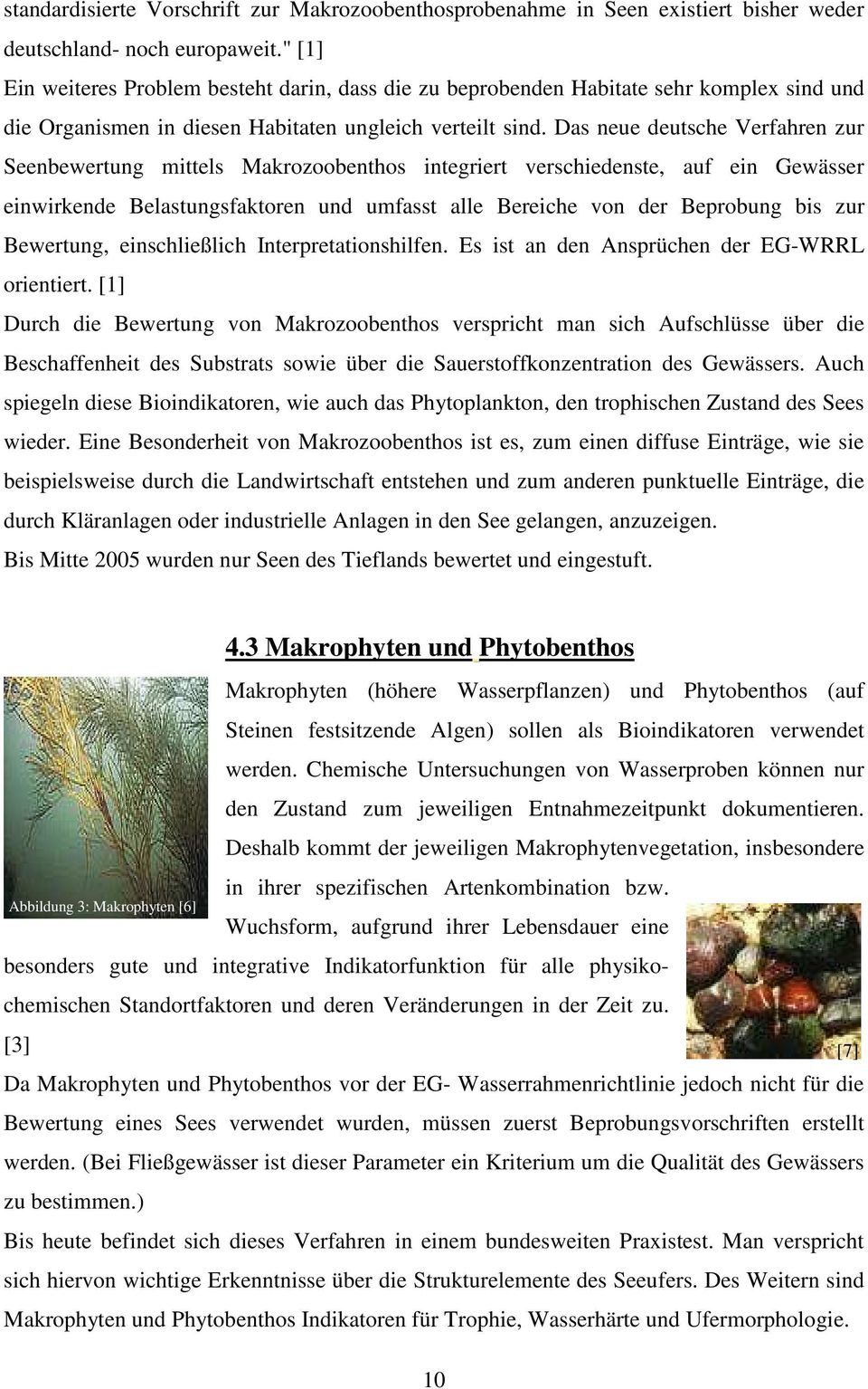 Das neue deutsche Verfahren zur Seenbewertung mittels Makrozoobenthos integriert verschiedenste, auf ein Gewässer einwirkende Belastungsfaktoren und umfasst alle Bereiche von der Beprobung bis zur