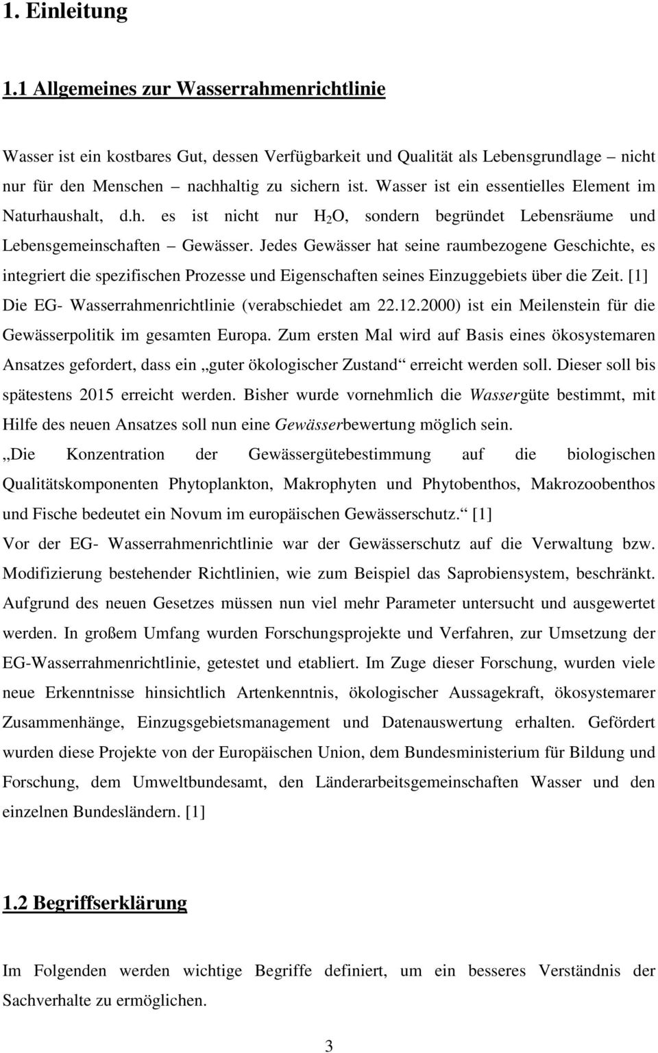 Jedes Gewässer hat seine raumbezogene Geschichte, es integriert die spezifischen Prozesse und Eigenschaften seines Einzuggebiets über die Zeit. [1] Die EG- Wasserrahmenrichtlinie (verabschiedet am 22.