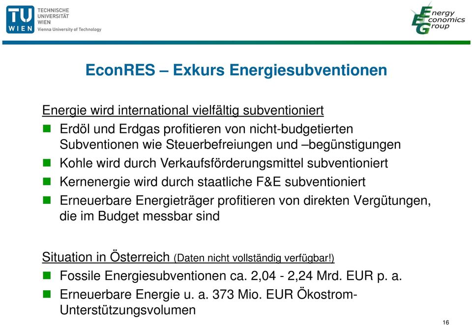F&E subventioniert Erneuerbare Energieträger profitieren von direkten Vergütungen, die im Budget messbar sind Situation in Österreich (Daten nicht