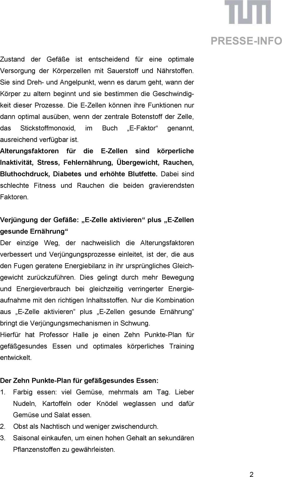 Die E-Zellen können ihre Funktionen nur dann optimal ausüben, wenn der zentrale Botenstoff der Zelle, das Stickstoffmonoxid, im Buch E-Faktor genannt, ausreichend verfügbar ist.