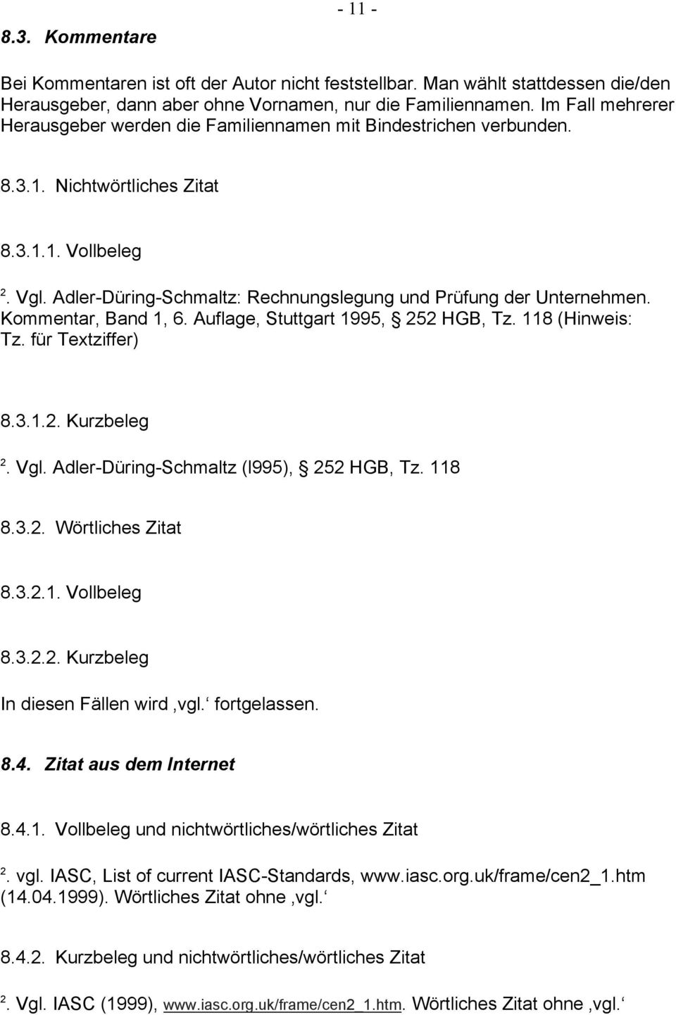 Adler-Düring-Schmaltz: Rechnungslegung und Prüfung der Unternehmen. Kommentar, Band, 6. Auflage, Stuttgart 995, 5 HGB, Tz. 8 (Hinweis: Tz. für Textziffer) 8.3... Kurzbeleg. Vgl.