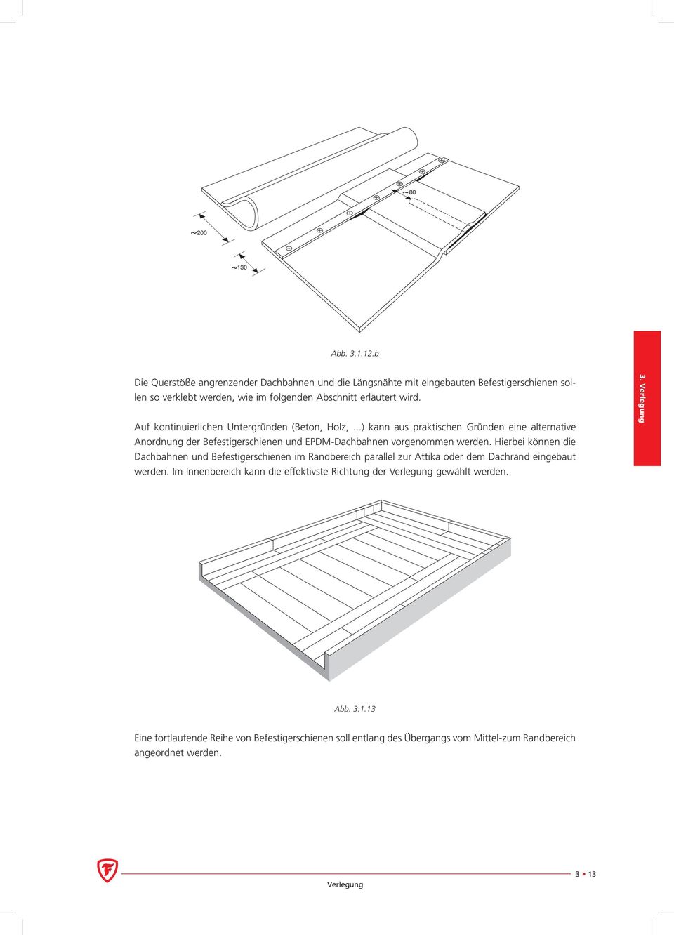 Auf kontinuierlichen Untergründen (Beton, Holz,...) kann aus praktischen Gründen eine alternative Anordnung der Befestigerschienen und EPDM-Dachbahnen vorgenommen werden.