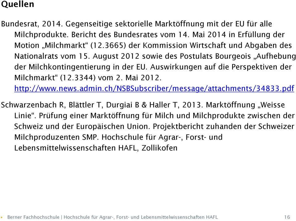 Auswirkungen auf die Perspektiven der Milchmarkt (12.3344) vom 2. Mai 2012. http://www.news.admin.ch/nsbsubscriber/message/attachments/34833.