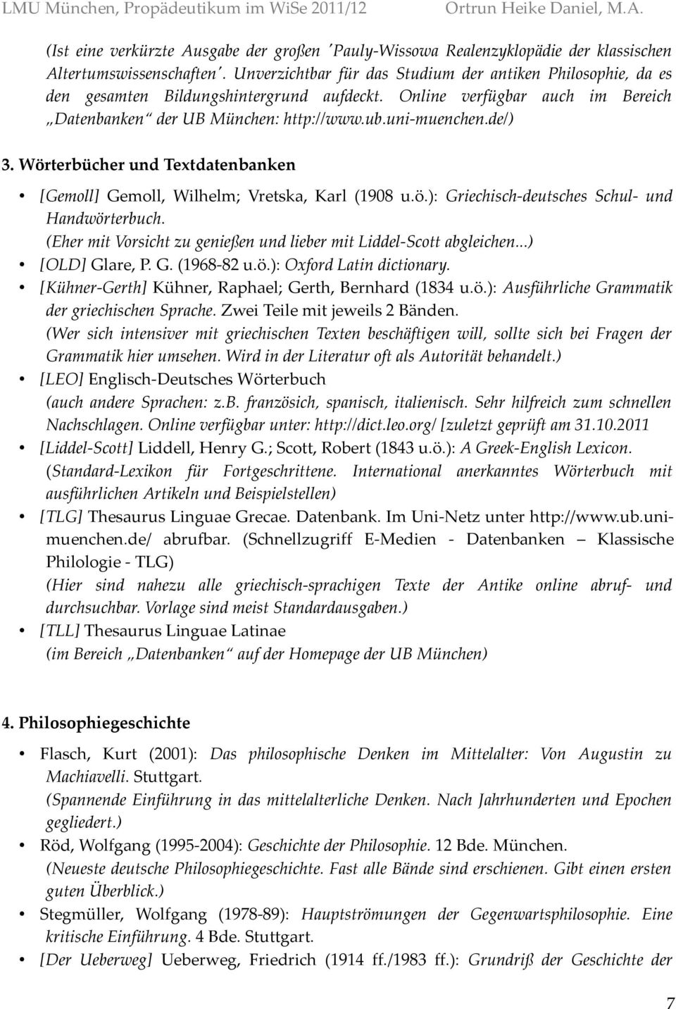 Wörterbücher und Textdatenbanken [Gemoll] Gemoll, Wilhelm; Vretska, Karl (1908 u.ö.): Griechisch-deutsches Schul- und Handwörterbuch.