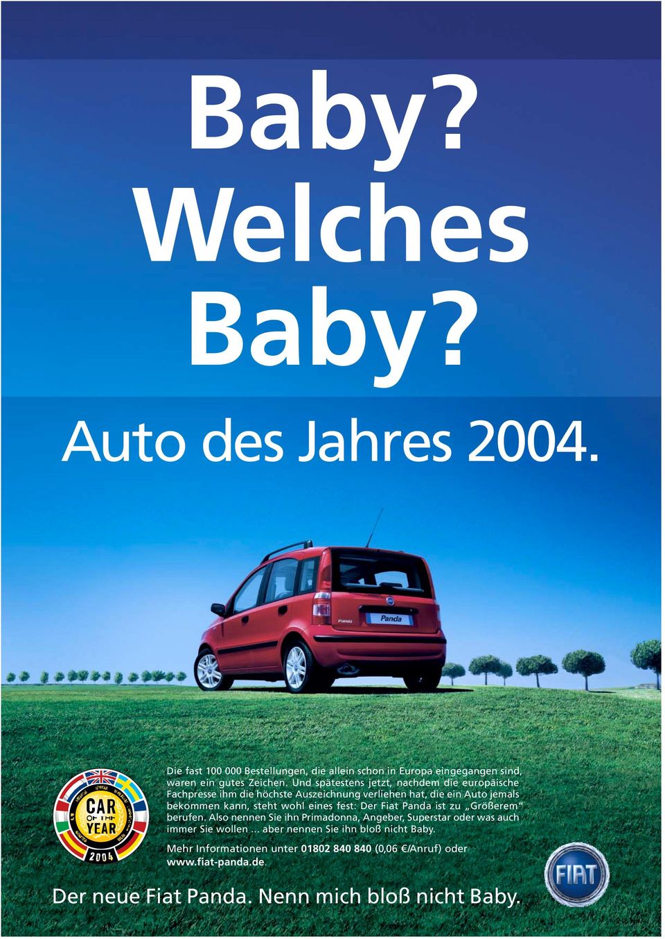 eines fest: Der Fiat Panda ist zu Größerem berufen. Also nennen Sie ihn Primadonna, Angeber, Superstar oder was auch immer Sie wollen.