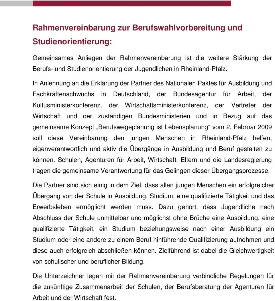 In Anlehnung an die Erklärung der Partner des Nationalen Paktes für Ausbildung und Fachkräftenachwuchs in Deutschland, der Bundesagentur für Arbeit, der Kultusministerkonferenz, der