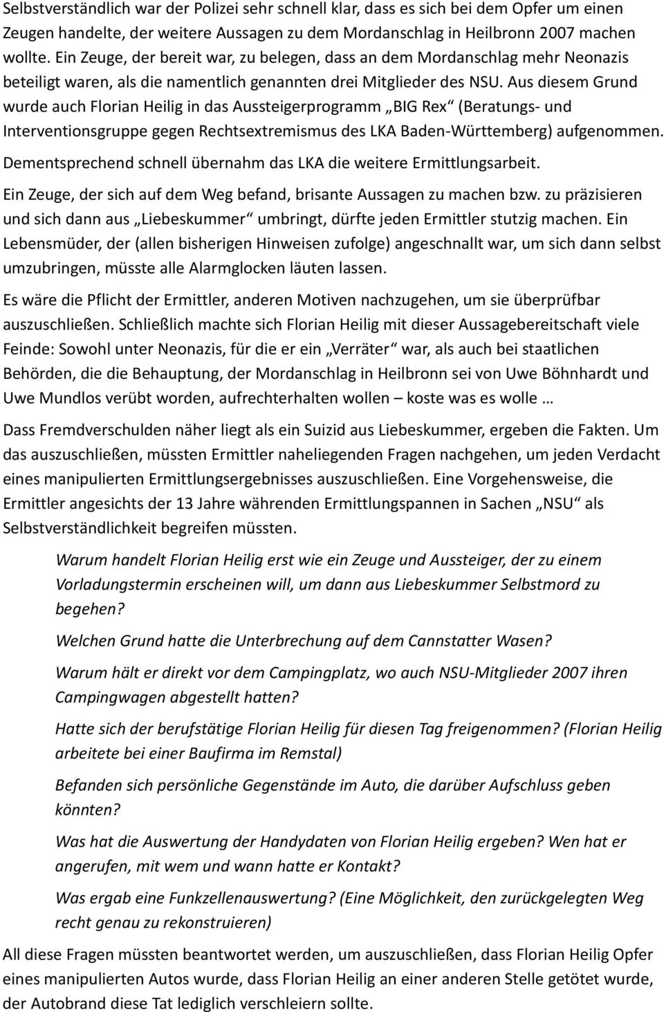 Aus diesem Grund wurde auch Florian Heilig in das Aussteigerprogramm BIG Rex (Beratungs- und Interventionsgruppe gegen Rechtsextremismus des LKA Baden-Württemberg) aufgenommen.