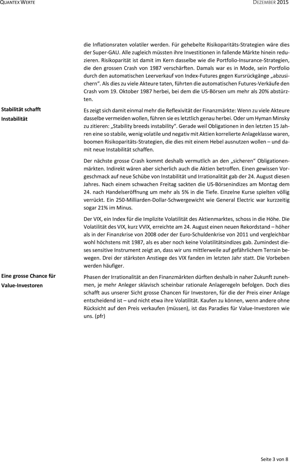 Risikoparität ist damit im Kern dasselbe wie die Portfolio Insurance Strategien, die den grossen Crash von 1987 verschärften.