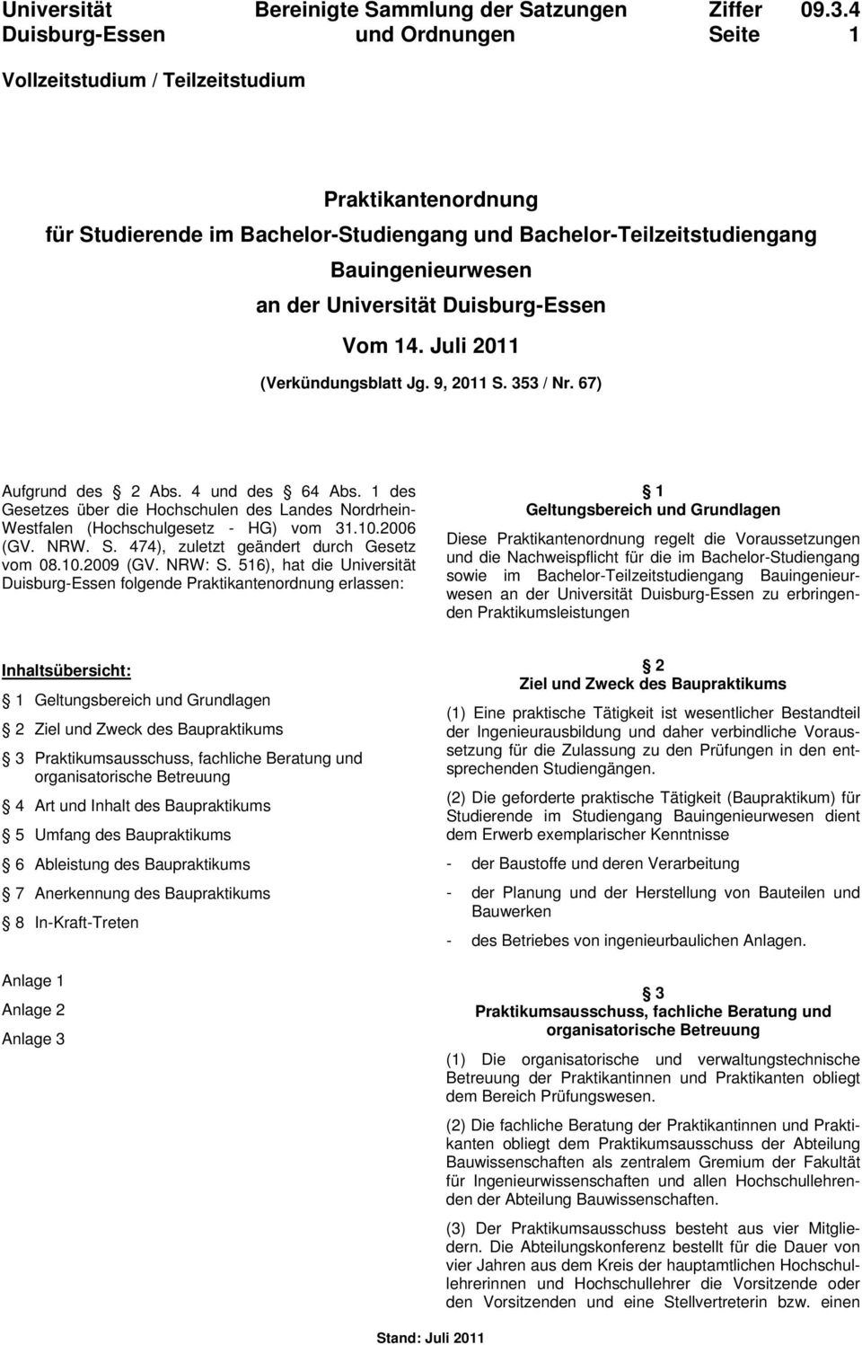 Juli 2011 (Verkündungsblatt Jg. 9, 2011 S. 353 / Nr. 67) Aufgrund des 2 Abs. 4 und des 64 Abs. 1 des Gesetzes über die Hochschulen des Landes Nordrhein- Westfalen (Hochschulgesetz - HG) vom 31.10.