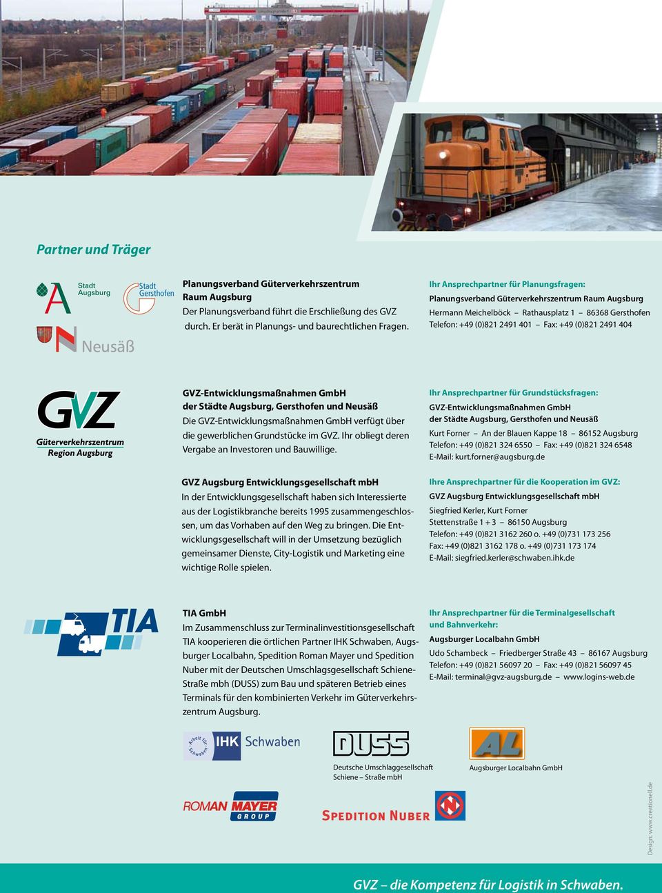 GVZ-Entwicklungsmaßnahmen GmbH der Städte Augsburg, Gersthofen und Neusäß Die GVZ-Entwicklungsmaßnahmen GmbH verfügt über die gewerblichen Grundstücke im GVZ.