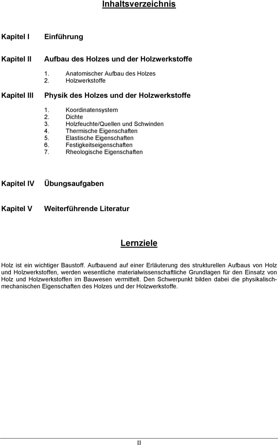 Rheologische Eigenschaften Kapitel IV Übungsaufgaben Kapitel V Weiterführende Literatur Lernziele Holz ist ein wichtiger Baustoff.