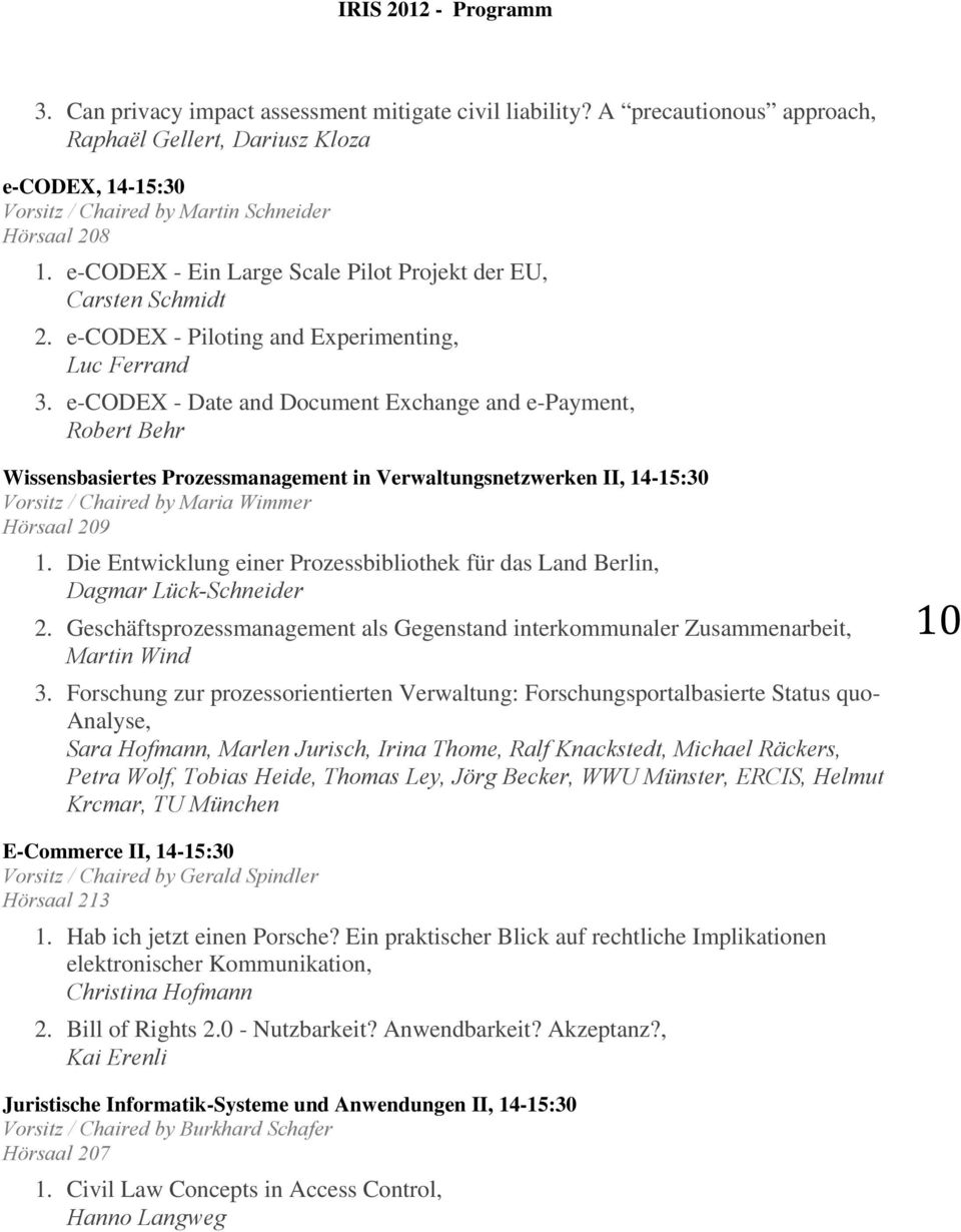 e-codex - Date and Document Exchange and e-payment, Robert Behr Wissensbasiertes Prozessmanagement in Verwaltungsnetzwerken II, 14-15:30 Vorsitz / Chaired by Maria Wimmer Hörsaal 209 1.
