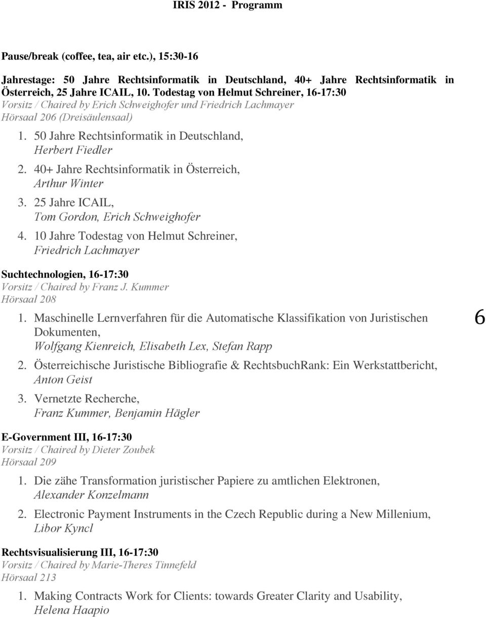 40+ Jahre Rechtsinformatik in Österreich, Arthur Winter 3. 25 Jahre ICAIL, Tom Gordon, Erich Schweighofer 4.