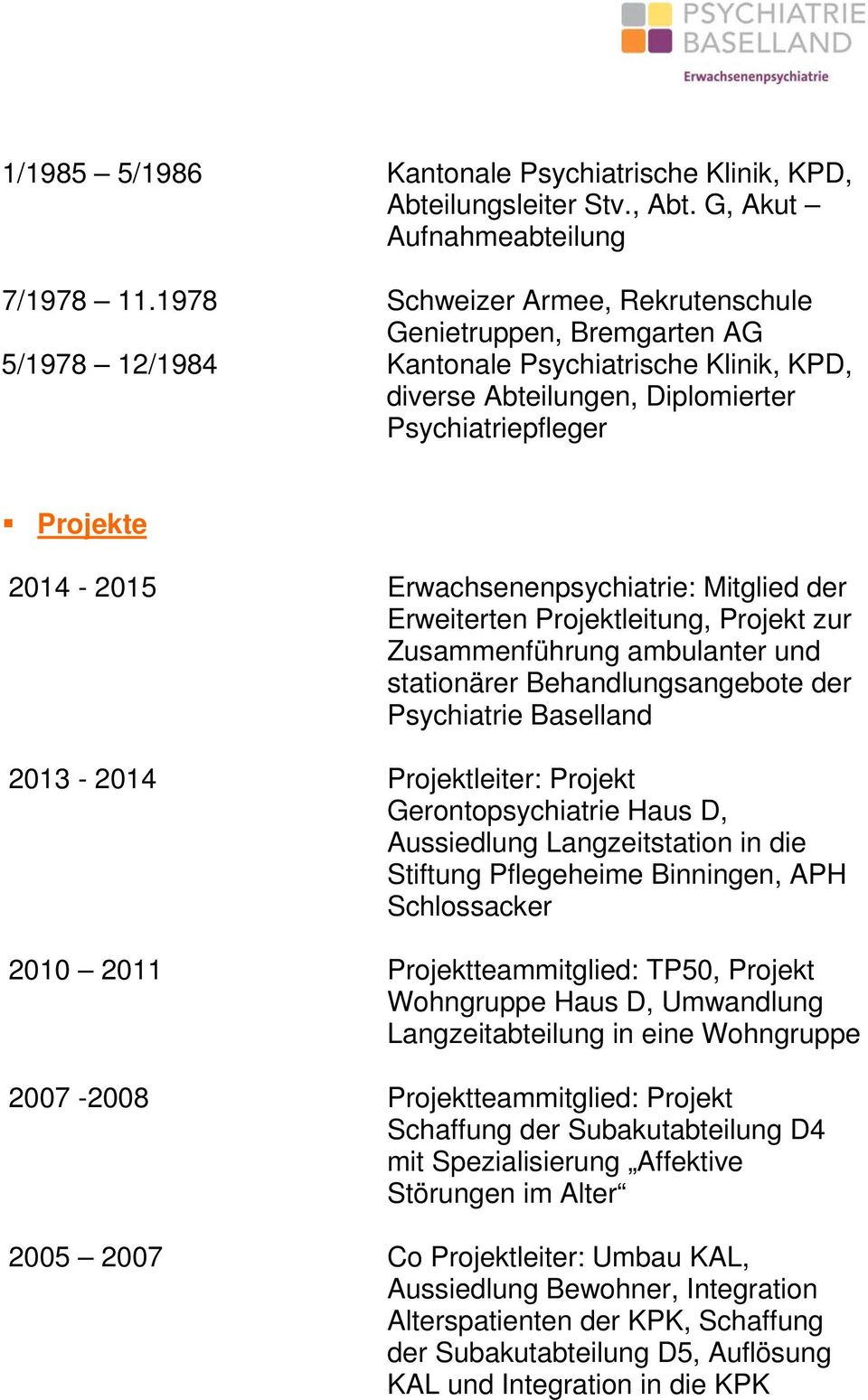 Erwachsenenpsychiatrie: Mitglied der Erweiterten Projektleitung, Projekt zur Zusammenführung ambulanter und stationärer Behandlungsangebote der Psychiatrie Baselland 2013-2014 Projektleiter: Projekt