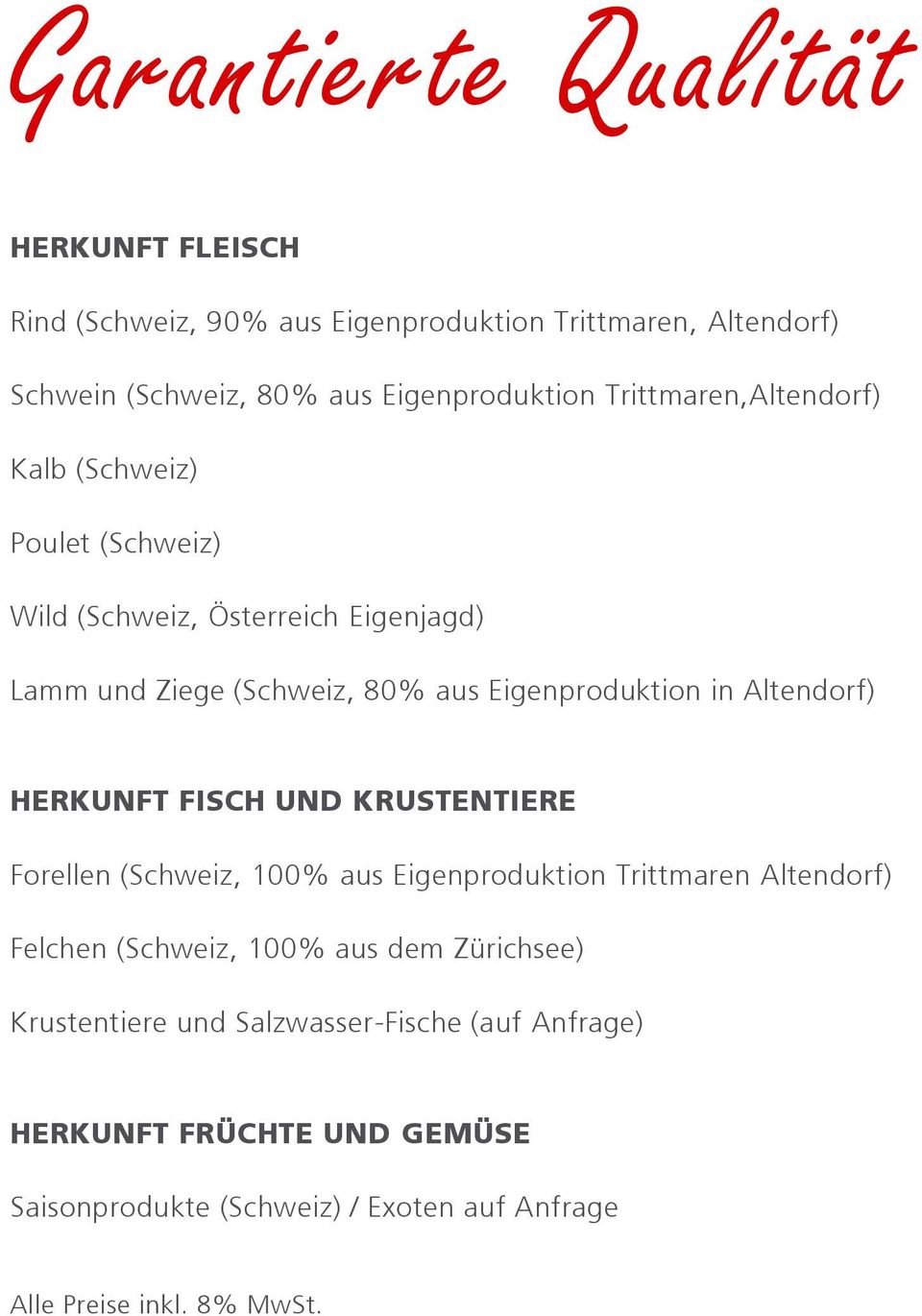Eigenproduktion in Altendorf) HERKUNFT FISCH UND KRUSTENTIERE Forellen (Schweiz, 100% aus Eigenproduktion Trittmaren Altendorf) Felchen