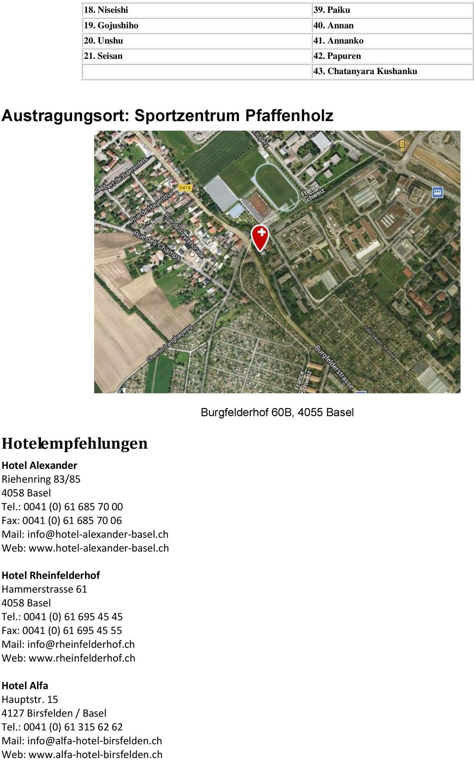: 0041 (0) 61 685 70 00 Fax: 0041 (0) 61 685 70 06 Mail: info@hotel-alexander-basel.ch Web: www.hotel-alexander-basel.ch Hotel Rheinfelderhof Hammerstrasse 61 4058 Basel Tel.