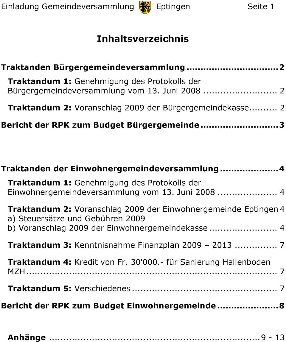 ..4 Traktandum 1: Genehmigung des Protokolls der Einwohnergemeindeversammlung vom 13. Juni 2008.