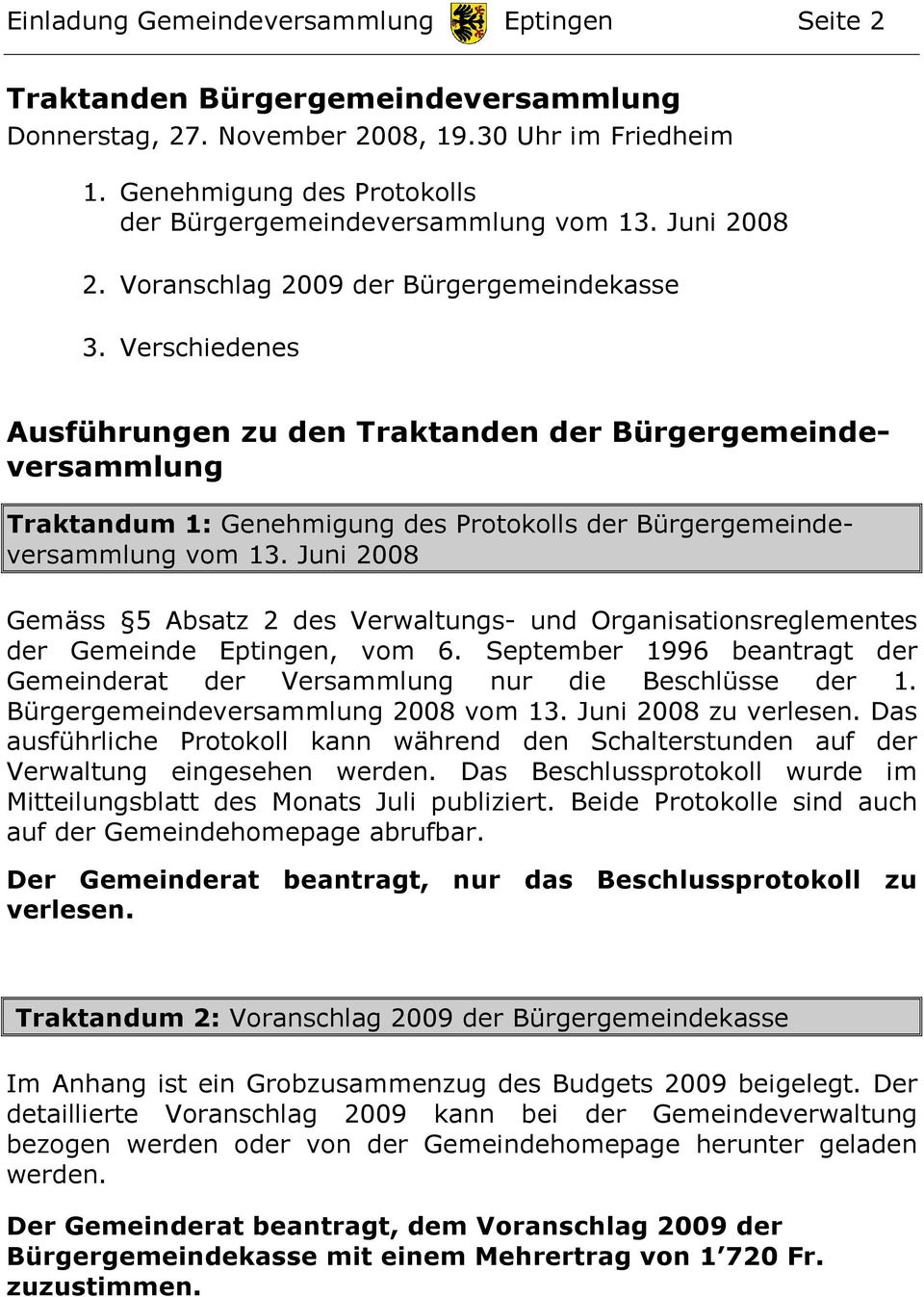 Verschiedenes Ausführungen zu den Traktanden der Bürgergemeindeversammlung Traktandum 1: Genehmigung des Protokolls der Bürgergemeindeversammlung vom 13.