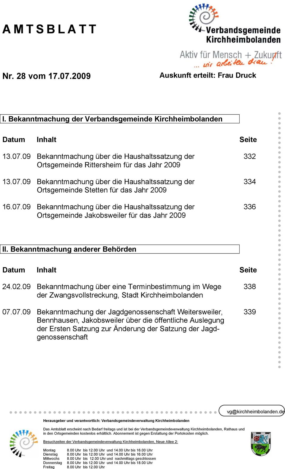 Bekanntmachung anderer Behörden Datum Inhalt Seite 24.02.09 Bekanntmachung über eine Terminbestimmung im Wege 338 der Zwangsvollstreckung, Stadt Kirchheimbolanden 07.