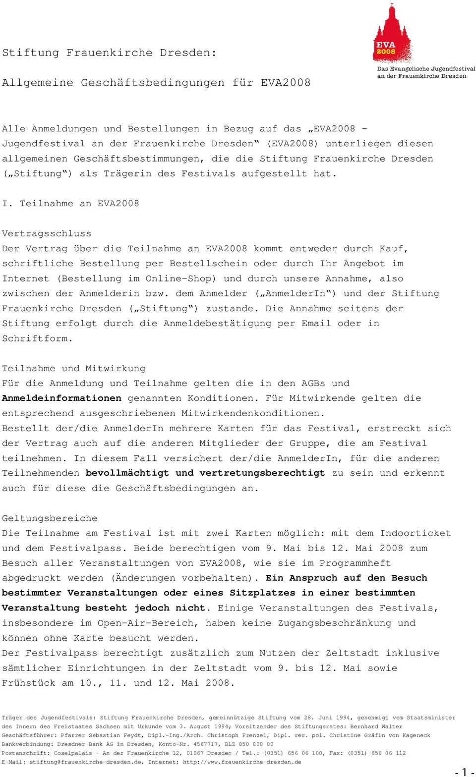 Teilnahme an EVA2008 Vertragsschluss Der Vertrag über die Teilnahme an EVA2008 kommt entweder durch Kauf, schriftliche Bestellung per Bestellschein oder durch Ihr Angebot im Internet (Bestellung im