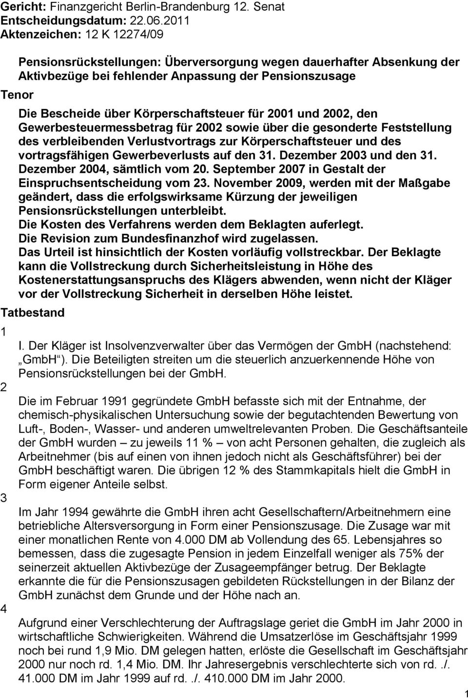 Körperschaftsteuer für 2001 und 2002, den Gewerbesteuermessbetrag für 2002 sowie über die gesonderte Feststellung des verbleibenden Verlustvortrags zur Körperschaftsteuer und des vortragsfähigen