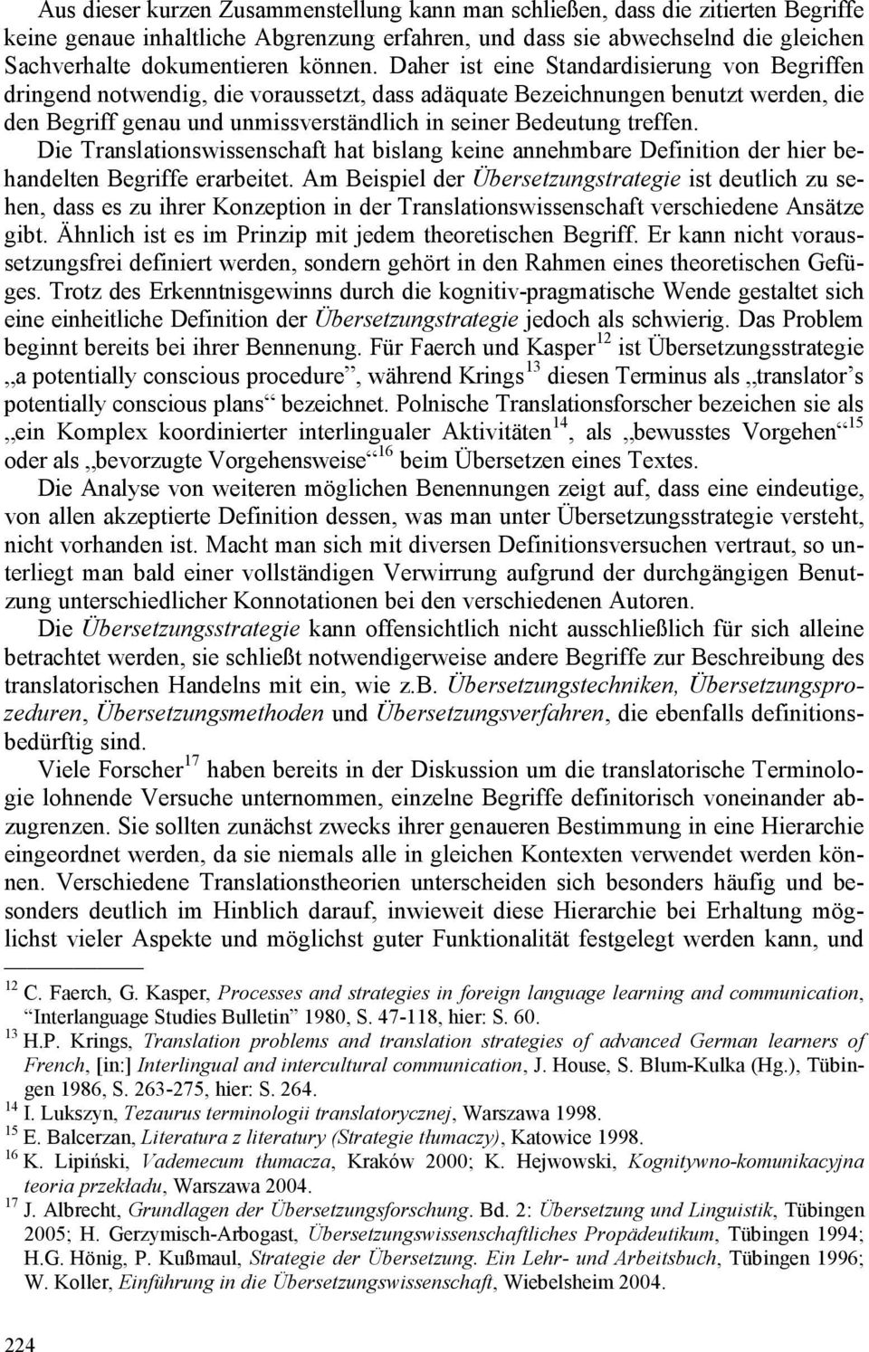 Daher ist eine Standardisierung von Begriffen dringend notwendig, die voraussetzt, dass adäquate Bezeichnungen benutzt werden, die den Begriff genau und unmissverständlich in seiner Bedeutung treffen.