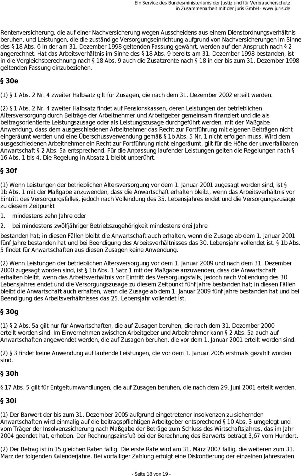 9 bereits am 31. Dezember 1998 bestanden, ist in die Vergleichsberechnung nach 18 Abs. 9 auch die Zusatzrente nach 18 in der bis zum 31. Dezember 1998 geltenden Fassung einzubeziehen. 30e (1) 1 Abs.