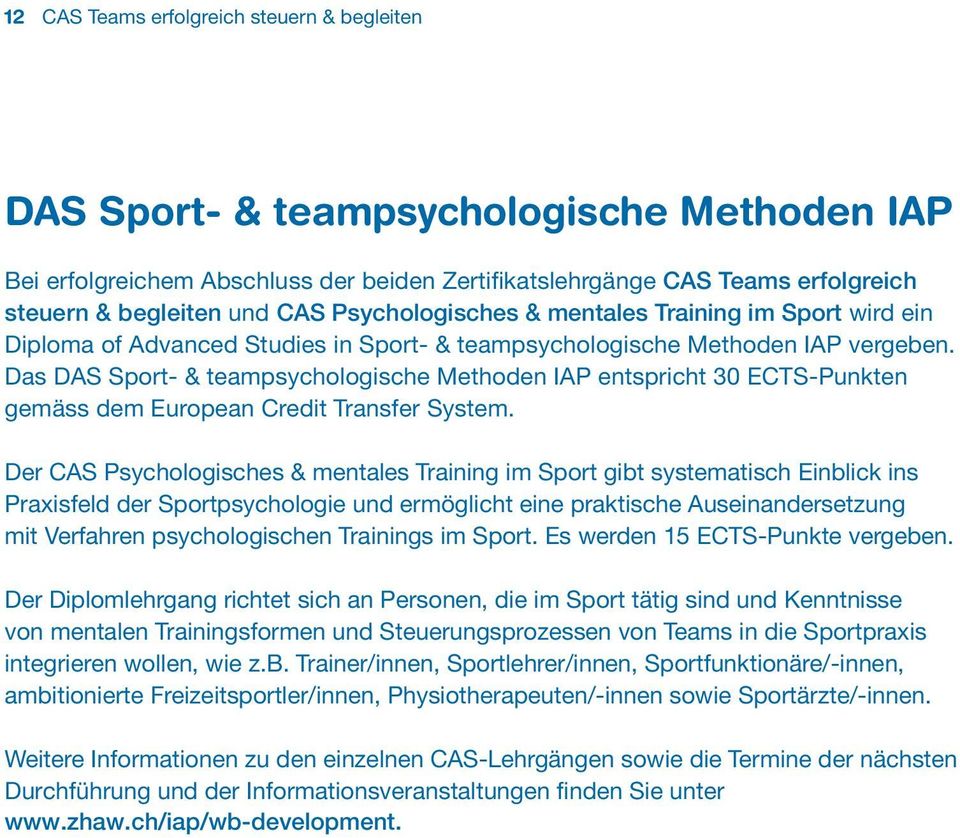 Das DAS Sport- & teampsychologische Methoden IAP entspricht 30 ECTS-Punkten gemäss dem European Credit Transfer System.