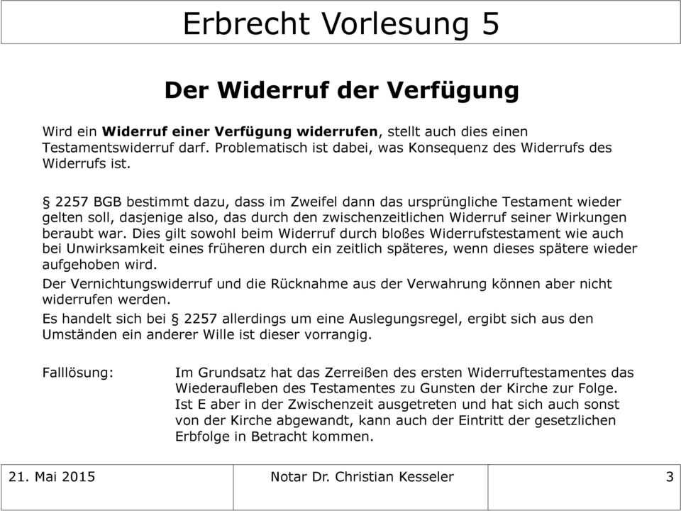 Dies gilt sowohl beim Widerruf durch bloßes Widerrufstestament wie auch bei Unwirksamkeit eines früheren durch ein zeitlich späteres, wenn dieses spätere wieder aufgehoben wird.