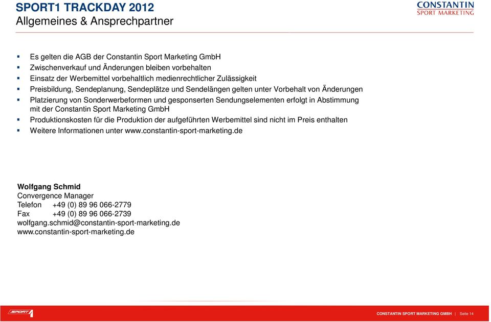 mit der Constantin Sport Marketing GmbH Produktionskosten für die Produktion der aufgeführten Werbemittel sind nicht im Preis enthalten Weitere Informationen unter www.constantin-sport-marketing.